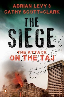 The Siege: The Attack on the Taj by Cathy Scott-Clark, Adrian Levy