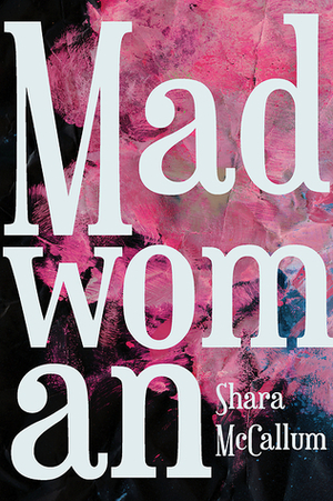 Madwoman by Shara McCallum