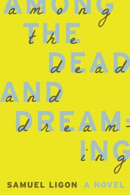 Among the Dead and Dreaming by Samuel Ligon
