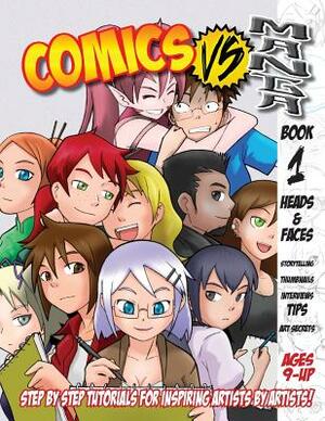 Comics Vs. Manga: Drawing a Heads & Faces by Billy Martinez, Katie Bair