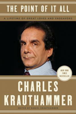 The Point of It All: A Lifetime of Great Loves and Endeavors by Charles Krauthammer