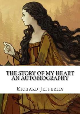 The Story of My Heart An Autobiography by Richard Jefferies