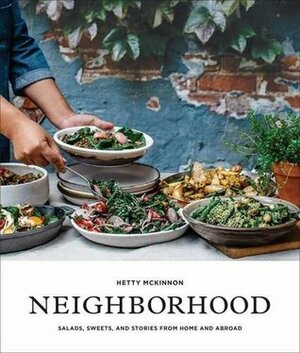 Neighborhood: Hearty Salads and Plant-Based Recipes from Home and Abroad by Hetty McKinnon