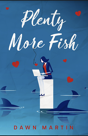 Plenty More Fish by Dawn Martin