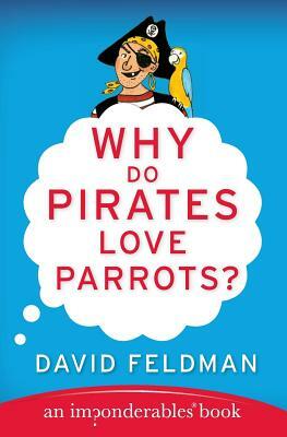 Why Do Pirates Love Parrots? by David Feldman