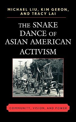 Snake Dance of Asian American Activism: Community, Vision, and Power by Michael Liu