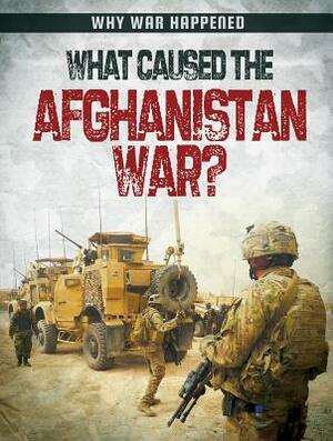 What Caused the Afghanistan War? by Sarah Levete