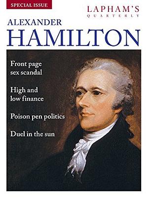 Alexander Hamilton: Lapham's Quarterly - Special Issue by Lewis H. Lapham
