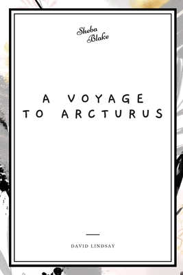 A Voyage to Arcturus by David Lindsay