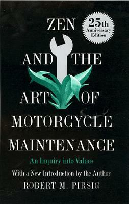 Zen and the Art of Motorcycle Maintenance: An Inquiry Into Values by Robert M. Pirsig