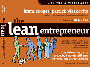 The Lean Entrepreneur: How Visionaries Create Products, Innovate with New Ventures, and Disrupt Markets by Brant Cooper, Patrick Vlaskovits