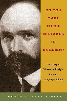 Do You Make These Mistakes in English?: The Story of Sherwin Cody's Famous Language School by Edwin L. Battistella