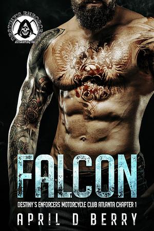 Falcon: Destiny's Enforcers MC: Atlanta Chapter Book 1 by April D. Berry, April D. Berry