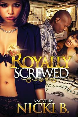 Royally Screwed by Nicki B.