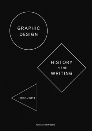 Graphic Design: History in the Writing (1984–2011) by Sara De Bondt, Catherine de Smet