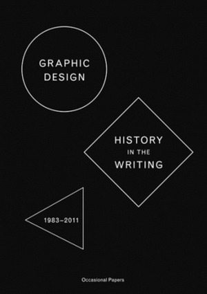 Graphic Design: History in the Writing (1984–2011) by Catherine de Smet, Sara De Bondt