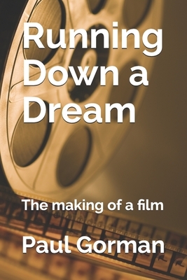 Running Down A Dream: The making of a film by Paul Gorman