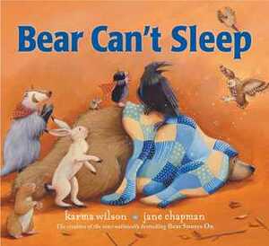 Bear Can't Sleep by Karma Wilson, Jane Chapman
