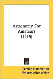 Astronomy For Amateurs (Illustrated Edition) by Camille Flammarion, Frances Alice Welby