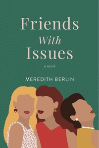 Friends With Issues by Meredith Berlin