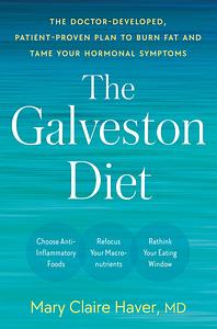 The Galveston Diet: The Doctor-Developed, Patient-Proven Plan to Burn Fat and Tame Your Hormonal Symptoms by Mary Claire Haver, MD