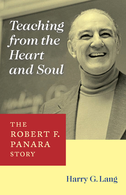 Teaching from the Heart and Soul: The Robert F. Panara Story by Harry G. Lang