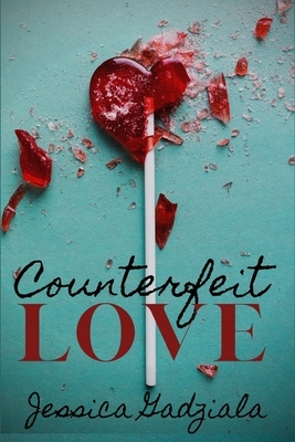 Counterfeit Love by Jessica Gadziala