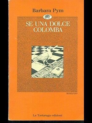 Se una dolce colomba by Barbara Pym