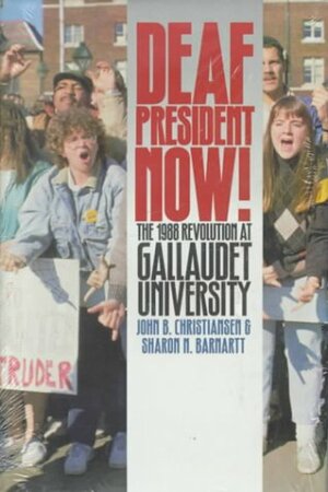 Deaf President Now!: The 1988 Revolution at Gallaudet University by John B. Christiansen, Sharon N. Barnhartt