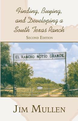 Finding, Buying, and Developing a South Texas Ranch by Jim Mullen