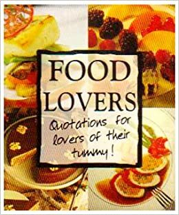 Food Lovers: Quotations for Lovers of Their Tummy! by Peter Somerville-Large