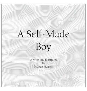 A Self-Made Boy by Nathan Hughes