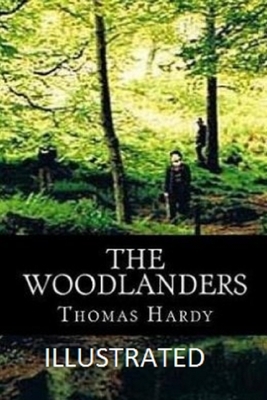 The Woodlanders Illustrated by Thomas Hardy