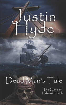 Dead Man's Tale: The Curse of Edward Teach by Justin Hyde