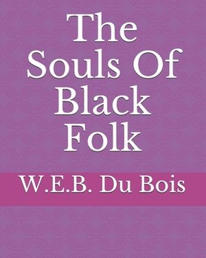 The Souls Of Black Folk by W.E.B. Du Bois