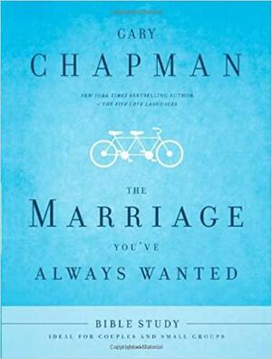 The marriage you've always wanted : bible study by Gary Chapman
