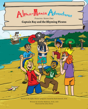 Alpha-Mania Adventures: Captain Ray and the Rhyming Pirates (Book 1: A Rhyming Book) by Jalisa Henry, Jennifer Makwana