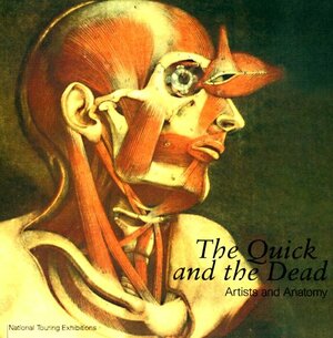 The Quick and the Dead: Artists and Anatomy by Deanna Petherbridge, Ludmilla Jordanova