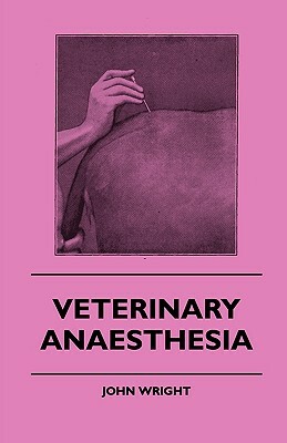 Veterinary Anaesthesia by John Wright