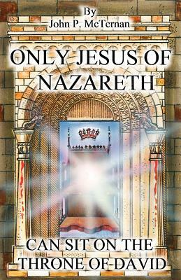 Only Jesus of Nazareth Can Sit on the Throne of David by John McTernan