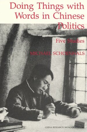 Doing Things with Words in Chinese Politics: Five Studies by Michael Schoenhals