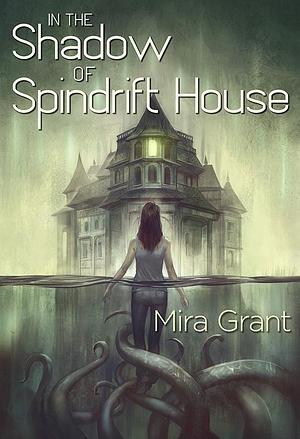 In the Shadow of Spindrift House merge by Mira Grant, Mira Grant