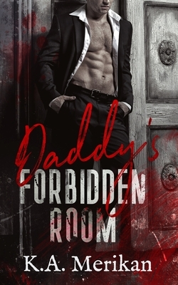 Daddy's Forbidden Room by K.A. Merikan