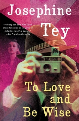To Love and Be Wise by Josephine Tey