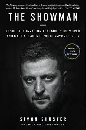 The Showman: Inside the Invasion That Shook the World and Made a Leader of Volodymyr Zelensky by Simon Shuster