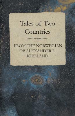 Tales of Two Countries - From the Norwegian of Alexander L. Kielland - With Translation & Introduction by William Archer