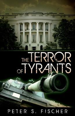 The Terror of Tyrants by Peter S. Fischer