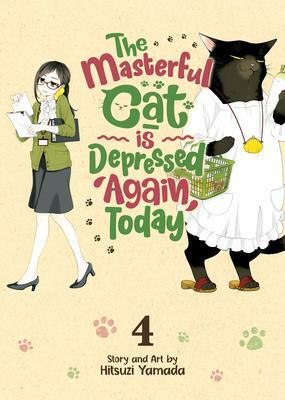 The Masterful Cat Is Depressed Again Today, Vol. 4 by Hitsuzi Yamada