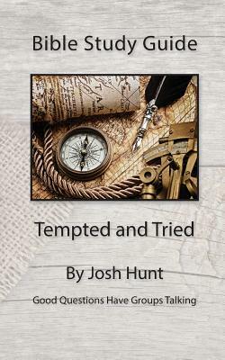 Bible Study Guide -- Tempted and Tried by Josh Hunt