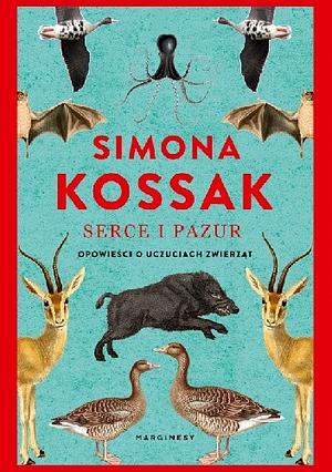 Serce i pazur. Opowieści o uczuciach zwierząt by Simona Kossak
